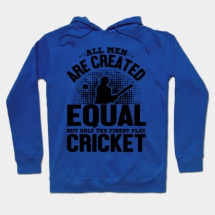 All men are created equal but only the finest play cricket Hoodie